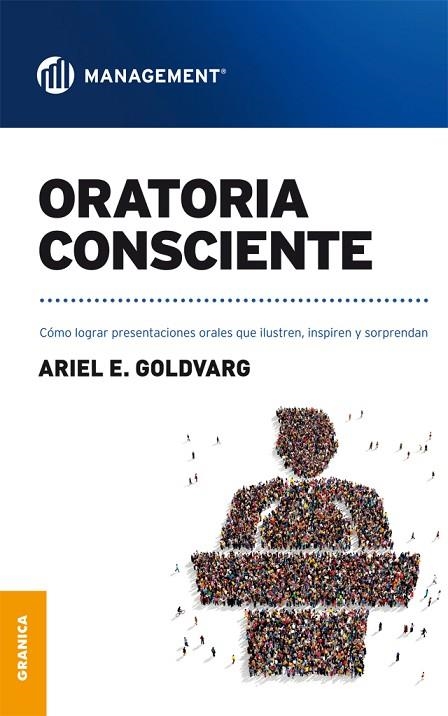 ORATORIA CONSCIENTE. CÓMO LOGRAR PRESENTACIONES ORALES QUE ILUSTREN, INSPIREN Y SORPRENDAN | 9789506419295 | GOLDVARG, ARIEL