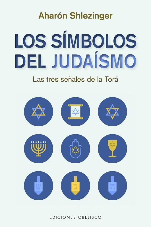 LOS SÍMBOLOS DEL JUDAÍSMO. LAS TRES SEÑALES DE LA TORA | 9788491118114 | SHLEZINGER, AHARÓN DAVID