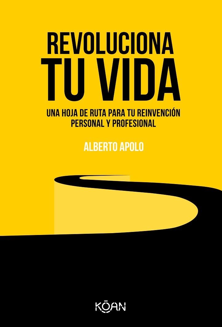 REVOLUCIONA TU VIDA. UNA HOJA DE RUTA PARA TU REINVENCIÓN PERSONAL Y PROFESIONAL | 9788418223389 | APOLO, ALBERTO