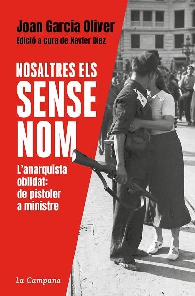 NOSALTRES, ELS SENSE NOM. L´ANARQUISTA OBLIDAT: DE PISTOLER A MINISTRE | 9788418226465 | GARCIA OLIVER, JOAN/DÍEZ, XAVIER