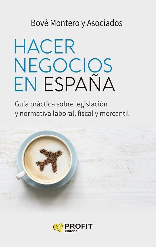 HACER NEGOCIOS EN ESPAÑA. GUIA PRACTICA SOBRE LEGISLACION Y NORMATIVA LABORAL FISCAL Y MERCANTIL | 9788418464768 | MONTERO, BOVÉ