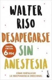 DESAPEGARSE SIN ANESTESIA CÓMO FORTALECER LA INDEPENDENCIA EMOCIONAL | 9788408251583 | RISO, WALTER