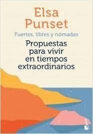 FUERTES, LIBRES Y NÓMADAS PROPUESTAS PARA VIVIR EN TIEMPOS EXTRAORDINARIOS | 9788423360697 | PUNSET, ELSA