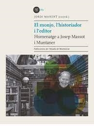 EL MONJO, L'HISTORIADOR I L'EDITOR HOMENTAGE A JOSEP MASSOT I MUNTANER | 9788491911982 | MANENT, JORDI