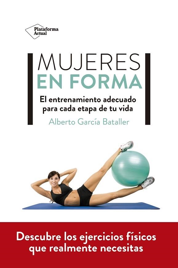 MUJERES EN FORMA. EL ENTRENAMIENTO ADECUADO PARA CADA ETAPA DE TU VIDA | 9788418582769 | GARCÍA BATALLER, ALBERTO