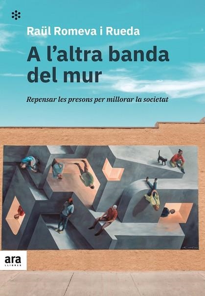 A L'ALTRA BANDA DEL MUR. REPENSAR LES PRESONS PER MILLORAR LA SOCIETAT | 9788418928215 | ROMEVA I RUEDA, RAÜL