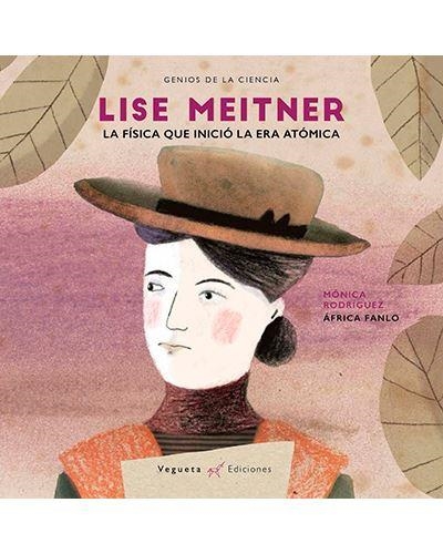 LISE MEITNER. LA FÍSICA QUE INICIÓ LA ERA ATÓMICA | 9788417137120 | VEGUETA EDICIONES