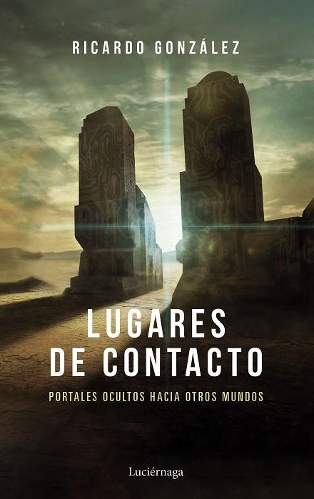 LUGARES DE CONTACTO. PORTALES OCULTOS HACIA OTROS MUNDOS | 9788418015939 | GONZÁLEZ CORPANCHO, RICARDO