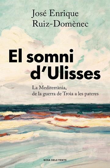 EL SOMNI D'ULISSES. LA MEDITERRÀNIA, DE LA GUERRA DE TROIA A LES PASTERES | 9788417909680 | RUIZ-DOMÈNEC, JOSÉ ENRIQUE