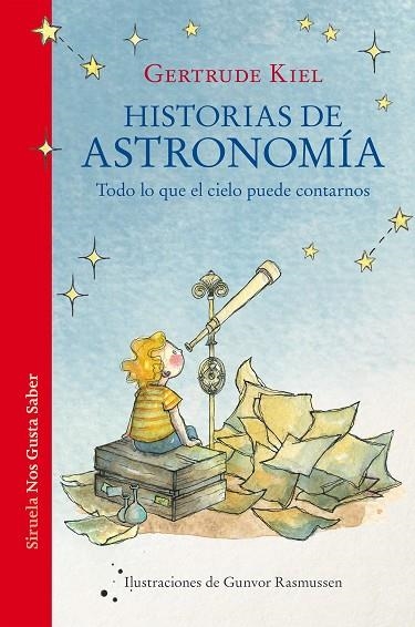 HISTORIAS DE ASTRONOMÍA. TODO LO QUE EL CIELO PUEDE CONTARNOS | 9788418859694 | KIEL, GERTRUDE