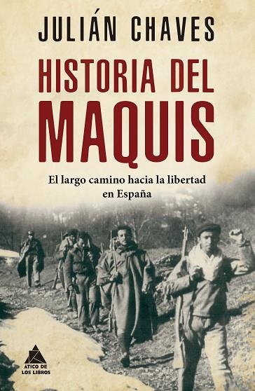 HISTORIA DEL MAQUIS. EL LARGO CAMINO HACIA LA LIBERTAD EN ESPAÑA | 9788417743635 | CHAVES PALACIOS, JULIÁN