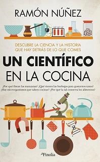 UN CIENTÍFICO EN LA COCINA. DESCUBRE LA CIENCIA Y LA HISTORIA QUE HAY DETRAS DE LO QUE COMES | 9788418965135 | NÚÑEZ, MANOLO