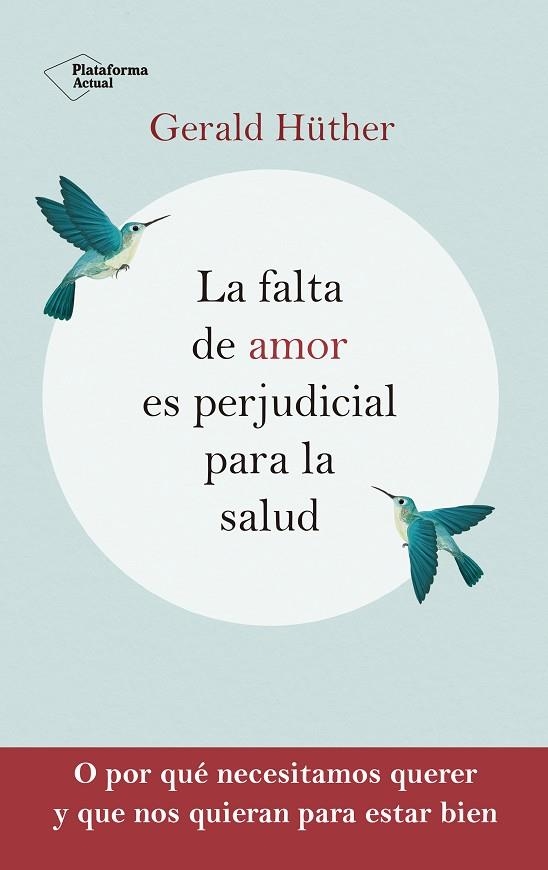 LA FALTA DE AMOR ES PERJUDICIAL PARA LA SALUD | 9788418927201 | HÜTHER, GERALD