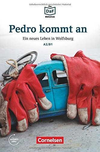 PEDRO KOMMT AN. EIN NEUES LEBEN IN WOLFSBURG .   LEKTÜRE. NIVEAU A2-B1. AUDIOS O | 9783060244423 | BAUMGARTEN, CHRISTIAN