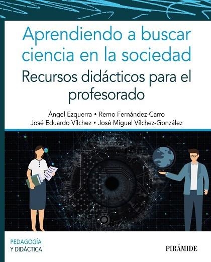 APRENDIENDO A BUSCAR CIENCIA EN LA SOCIEDAD. RECURSOS DIDÁCTICOS PARA EL PROFESORADO | 9788436845860 | EZQUERRA, ÁNGEL/FERNÁNDEZ-CARRO, REMO/VÍLCHEZ, JOSÉ EDUARDO/VÍLCHEZ GONZÁLEZ, JOSÉ MIGUEL