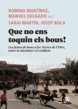 QUE NO ENS TOQUIN ELS BOUS! LES FESTES DE BOUS A LES TERRES DE L,EBRE, ENTRE LA IDENTITAT I EL CONFLICTE | 9788412275070 | MANUEL DELGADO