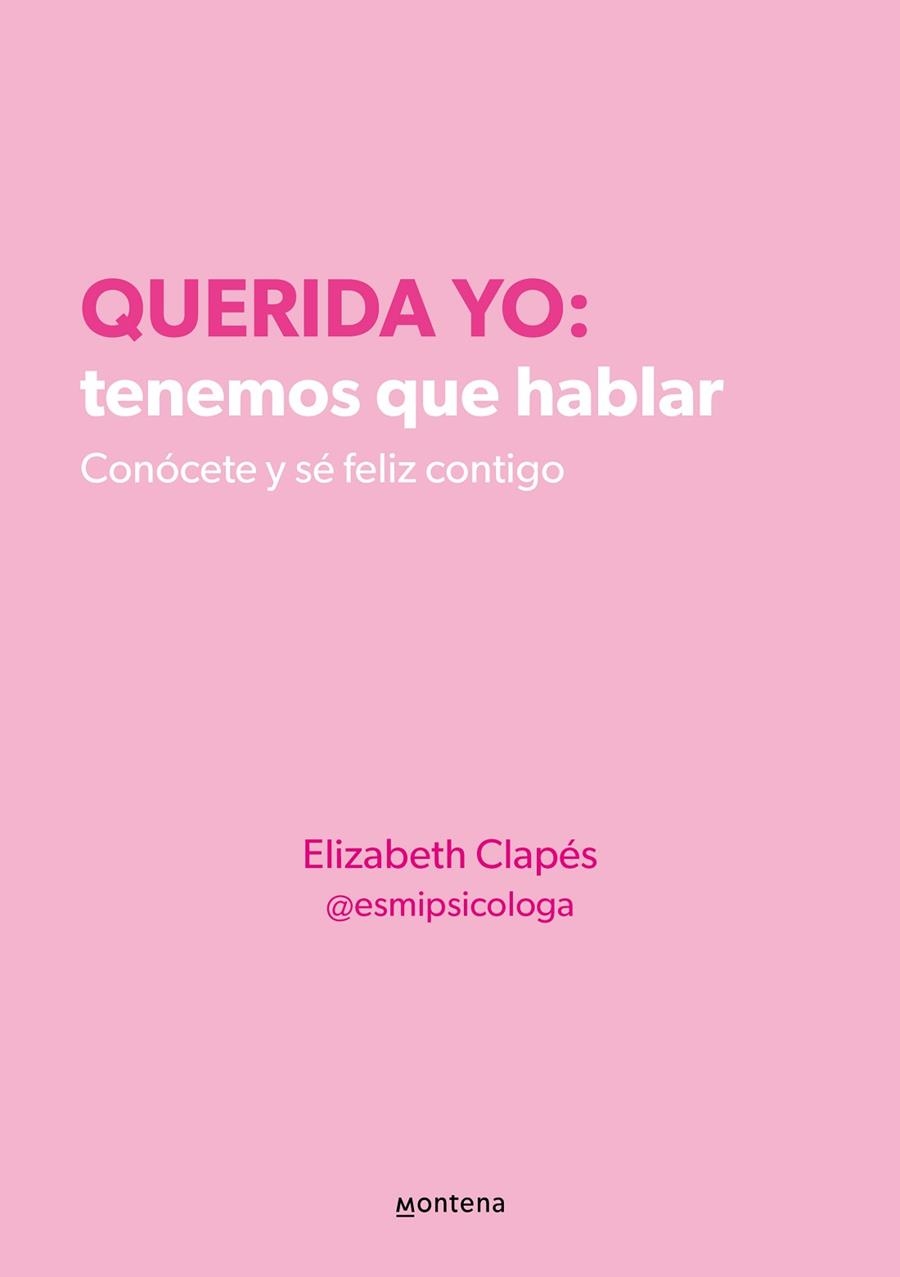 QUERIDA YO: TENEMOS QUE HABLAR. CONOCETE Y SE FELIZ CONTIGO | 9788418594687 | CLAPÉS, ELIZABETH