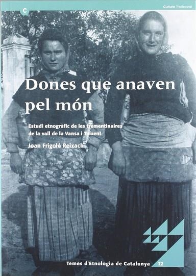 DONES QUE ANAVEN PEL MÓN. ESTUDI ETNOGRÀFIC DE LES TREMENTINAIRES DE LA VALL DE | 9788439375111 | FRIGOLÉ REIXACH, JOAN