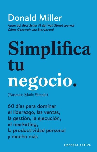 SIMPLIFICA TU NEGOCIO. 60 DÍAS PARA APRENDER GESTIÓN, MARKETING, VENTAS, LIDERAZGO Y PRODUCTIVIDAD PERSONAL | 9788416997541 | MILLER, DONALD