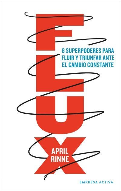 FLUX. 8 SUPERPODERES PARA FLUIR Y  TRIUNFAR ANTE EL CAMBIO CONSTANTE | 9788416997565 | RINNE, APRIL