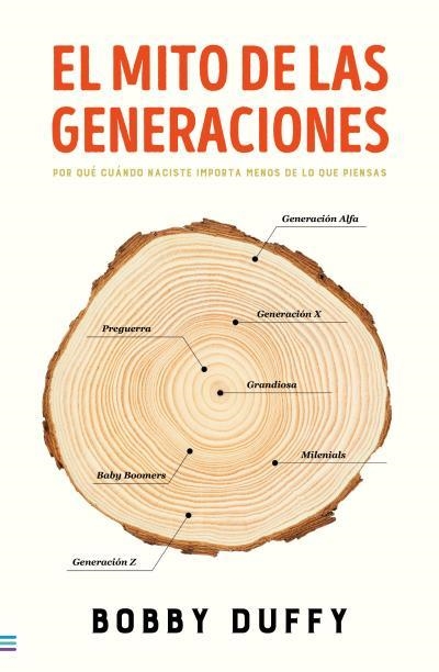 EL MITO DE LAS GENERACIONES. POR QUE CUANDO NACISTE IMPORTA MENOS DE LO QUE PIENSAS | 9788492917006 | DUFFY, ROBERT