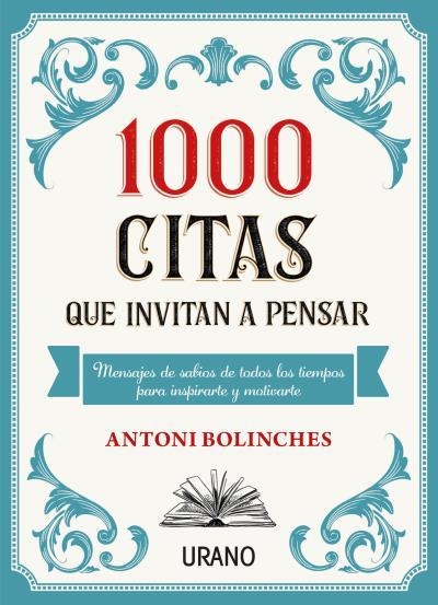 1000 CITAS QUE INVITAN A PENSAR. MENSAJES DE SABIOS DE TODOS LOS TIEMPOS PARA INSPIRARTE Y MOTIVARTE | 9788417694555 | BOLINCHES, ANTONI