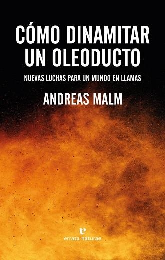 CÓMO DINAMITAR UN OLEODUCTO. NUEVAS LUCHAS PARA UN MUNDO EN LLAMAS | 9788417800994 | MALM, ANDREAS