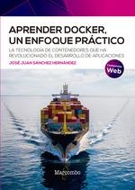 APRENDER DOCKER, UN ENFOQUE PRÁCTICO. L ATECNOLOGIA DE CONTENEDORES QUE HA REVOLUCIONADO EL DESARROLLO DE APLICACIONES | 9788426731944 | JOSE JUAN SANCHEZ HERNANDEZ