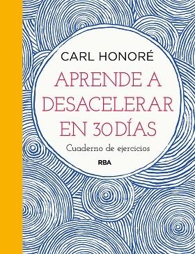 APRENDE A DESACELERAR EN 30 DÍAS. CUADERNO DE EJERCICIOS | 9788491876007 | HONORÉ CARL