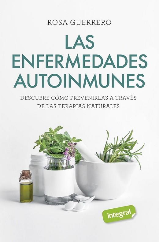 LAS ENFERMEDADES AUTOINMUNES. DESCUBRE COMO PREVENIRLAS A TRAVES DE LAS TERAPIAS NATURALES | 9788491181842 | GUERRERO ROSA