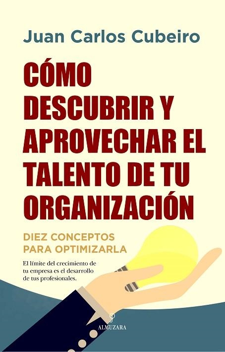 CÓMO DESCUBRIR Y APROVECHAR EL TALENTO DE TU ORGANIZACIÓN. DIEZ CONCEPTOS PARA OPTIMIZARLA | 9788416750580 | JUAN CARLOS CUBEIRO