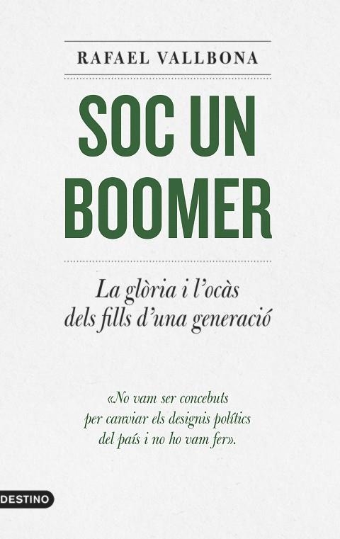 SOC UN BOOMER. LA GLÒRIA I L'OCÀS DELS FILLS D'UNA GENERACIÓ | 9788497103336 | VALLBONA, RAFAEL