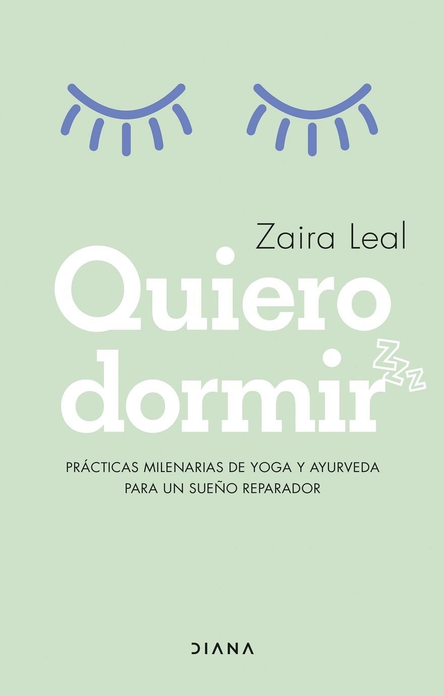 QUIERO DORMIR. PRÁCTICAS MILENARIAS DE YOGA Y AYUEVEDA PARA UN SUEÑO REPARADOR | 9788418118913 | LEAL, ZAIRA