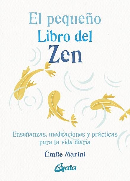 EL PEQUEÑO LIBRO DEL ZEN. ENSEÑANZAS, MEDITACIONES Y PRÁCTICAS PARA LA VIDA DIARIA | 9788484459453 | MARINI, EMILE