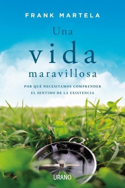 UNA VIDA MARAVILLOSA. POR QUÉ NECESITAMOS COMPRENDER EL SENTIDO DE LA EXISTENCIA | 9788417694562 | MARTELA, FRANK