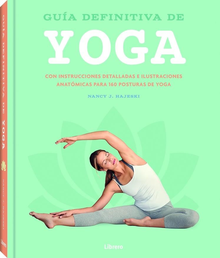 GUIA DEFINITIVA DE YOGA CON INSTRUCCIONES DETALLADAS E ILUSTRACIONES ANATOMICAS PARA 160 POSTURAS DE YOGA | 9789463596312 | J. HAJESKI, NANCY