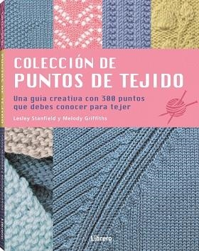 COLECCION DE PUNTOS DE TEJIDO. UNA GUIA CREATIVA CON 300 PUNTOS QUE DEBES CONOCER PARA TEJER | 9789463595797 | STANDFIELD, LESLEY