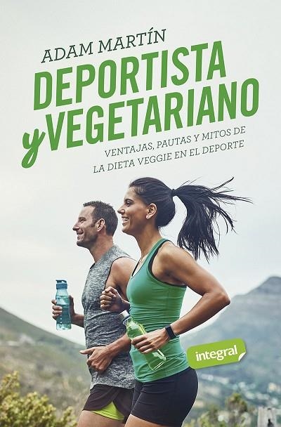 DEPORTISTA Y VEGETARIANO. VENTAJAS, PAUTAS Y MITOS DE LA DIETA VEGGIE EN EL DEPORTE | 9788491181828 | MARTÍN SKILTON, ADAM