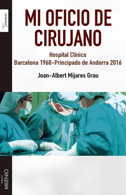 MI OFICIO DE CIRUJANO. HOSPITAL CLÍNICO. BARCELONA 1960-PRINCIPADO DE ANDORRA 2016 | 9788497437103 | MIJARES GRAU, JOAN-ALBERT