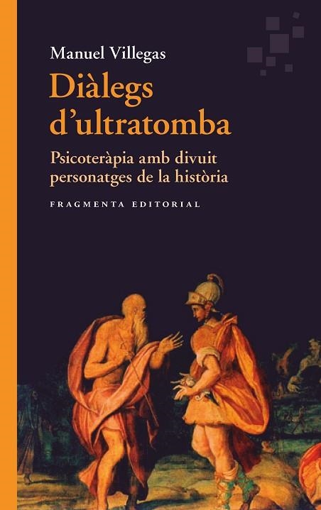 DIÀLEGS D'ULTRATOMBA. PSICOTERÀPIA AMB DIVUIT PERSONATGES DE LA HISTÒRIA | 9788417796563 | VILLEGAS, MANUEL