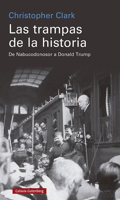 LAS TRAMPAS DE LA HISTORIA. DE NABUCODONOSOR A DONALD TRUMP | 9788418807770 | CLARK, CHRISTOPHER