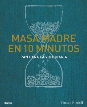 MASA MADRE EN 10 MINUTOS. PAN PARA LA VIDA DIARIA | 9788418725739 | KIMBELL, VANESSA