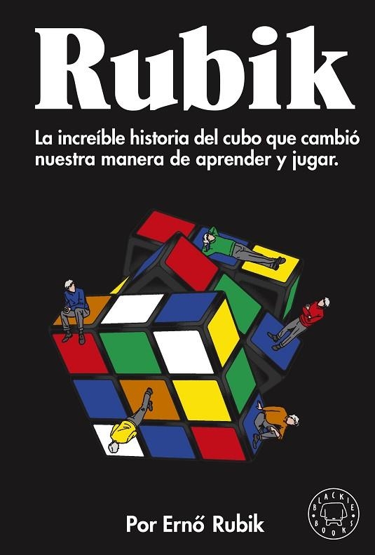 RUBIK. LA INCREÍBLE HISTORIA DEL CUBO QUE CAMBIÓ NUESTRA MANERA DE APRENDER Y JUGAR | 9788418187964 | RUBIK, ERNO