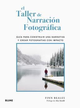 EL TALLER DE NARRACIÓN FOTOGRÁFICA. GUIA PARA CONSTRUIR UNA NARRATIVA Y CREAR FOTOGRAFIAS CON IMPACTO | 9788418725586 | BEALES, FINN