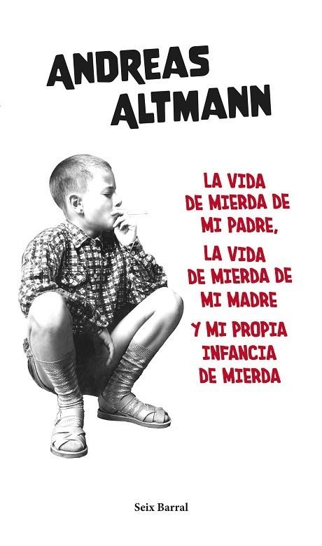 LA VIDA DE MIERDA DE MI PADRE, LA VIDA DE MIERDA DE MI MADRE Y MI PROPIA INFANCIA DE MIERDA | 9788432239663 | ALTMANN, ANDREAS