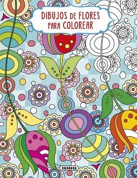 DIBUJOS DE FLORES PARA COLOREAR - 4 | 9788467777932 | EDICIONES, SUSAETA