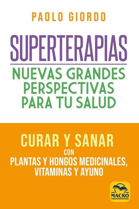 SUPERTERAPIAS: NUEVAS GRANDES PERSPECTIVAS PARA TU SALUD. CURAR Y SANAR CON PLANTAS Y HONGOS MEDICINALES, VITAMINAS Y AYUNO | 9788417080532 | GIORDO, PAOLO