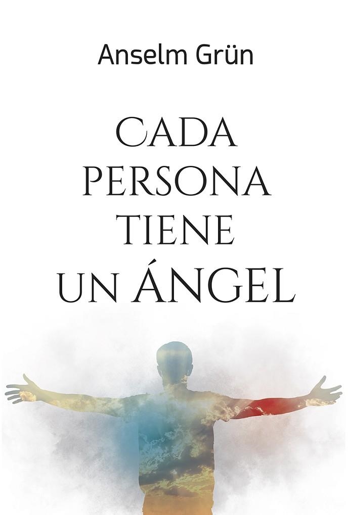 CADA PERSONA TIENE UN ÁNGEL. APROXIMACIONES DESDE LA BIBLIA, LA TEOLOGÍA Y LA PSICOLOGÍA | 9788427146617 | ANSELM GRÜN