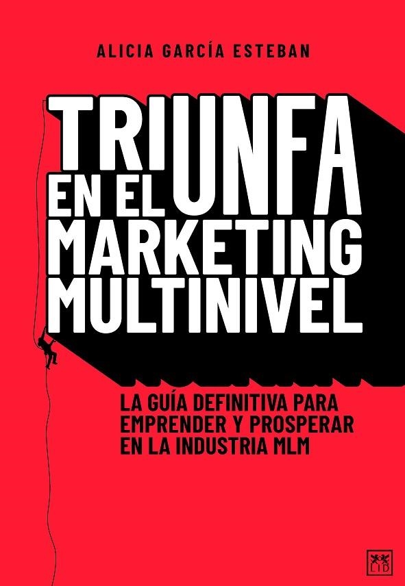 TRIUNFA EN EL MARKETING MULTINIVEL. LA GUÍA DEFINITIVA PARA EMPRENDER Y PROSPERAR EN LA INDUSTRIA MLM | 9788418648472 | ALICIA GARCÍA ESTEBÁN