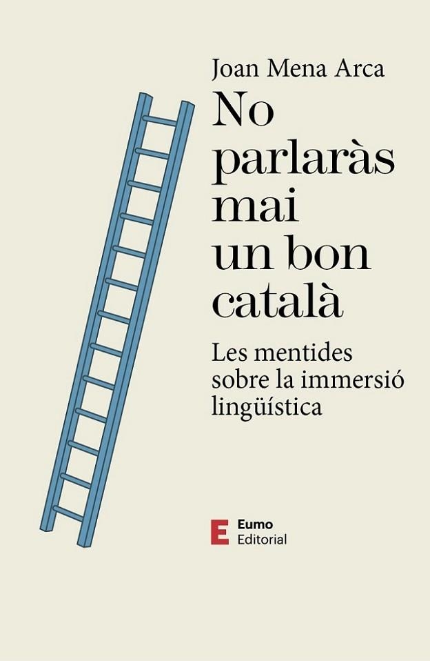 NO PARLARÀS MAI UN BON CATALÀ. LES MENTIDES DE LA IMMERSIÓ LINGÜÍSTICA | 9788497667593 | MENA ARCA, JOAN